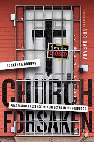 Church Forsaken: Practicing Presence in Neglected Neighborhoods