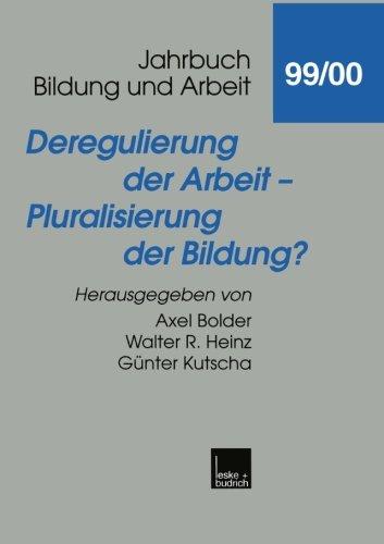 Deregulierung der Arbeit - Pluralisierung der Bildung? (Jahrbuch Bildung und Arbeit) (German Edition)