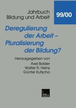 Deregulierung der Arbeit - Pluralisierung der Bildung? (Jahrbuch Bildung und Arbeit) (German Edition)