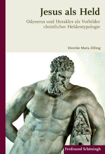 Jesus als Held. Odysseus und Herakles als Vorbilder christlicher Heldentypologie