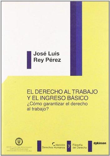 El derecho al trabajo y el ingreso básico : ¿cómo garantizar el derecho al trabajo? (Derechos Humanos y Filosof¡a del Derecho)