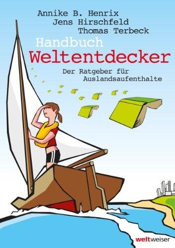 Handbuch Weltentdecker. Der Ratgeber für Auslandsaufenthalte: mit übersichtlichen Service-Tabellen für Au-Pair, Freiwilligendienste, Gastfamilie ... Sprachreisen, Studium, Work & Travel