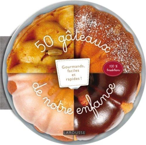 50 gâteaux de notre enfance : gourmands, faciles et rapides