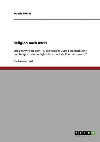 Religion nach 09/11: Erleben wir seit dem 11. September 2001 eine Rückkehr der Religion oder lediglich ihre mediale Thematisierung?