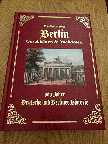 Berlin Geschichten & Anekdoten -Exzellenz Ausgabe -Ledereinband mit Goldprägung-: 800 Deutsche und Berliner Historie