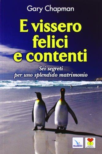 E vissero felici e contenti. Sei segreti per uno splendido matrimonio