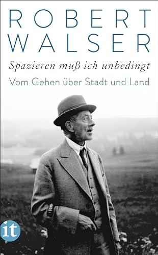 »Spazieren muß ich unbedingt«: Vom Gehen über Stadt und Land | Die schönsten Spaziergänge vom »Bummelgenie«