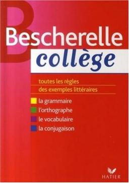 Bescherelle collège : grammaire, orthographe, conjugaison, vocabulaire : toutes les règles, des exemples littéraires