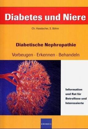 Diabetes und Niere: Diabetische Nephropathie: vorbeugen, erkennen, behandeln. Information und Rat für Betroffene und Interessierte