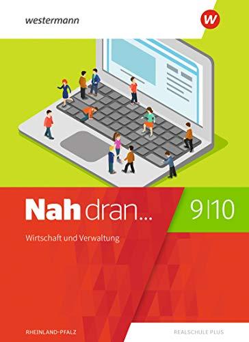 Nah dran... WPF: Nah dran - Ausgabe 2019 für Rheinland-Pfalz: Wirtschaft und Verwaltung: Schülerband 9 / 10 (Nah dran... WPF: Ausgabe 2019 für Rheinland-Pfalz)