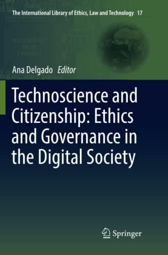 Technoscience and Citizenship: Ethics and Governance in the Digital Society (The International Library of Ethics, Law and Technology, Band 17)