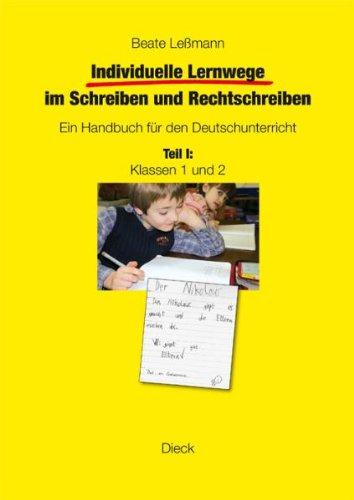 Individuelle Lernwege im Schreiben und Rechtschreiben: Ein Handbuch für den Deutschunterricht. Teil I: Klassen 1 und 2