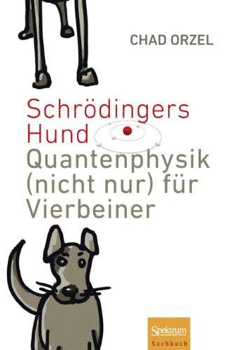 Schrödingers Hund: Quantenphysik (nicht nur) für Vierbeiner