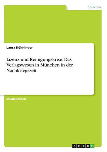 Lizenz und Reinigungskrise. Das Verlagswesen in München in der Nachkriegszeit