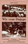 Wir vom Dnjepr. Verschleppt - Versklavt - Verschollen. Weg und Schicksal einer rußlanddeutschen Volksgruppe.