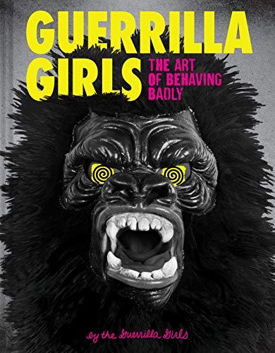 Guerrilla Girls - The Art of Behaving Badly