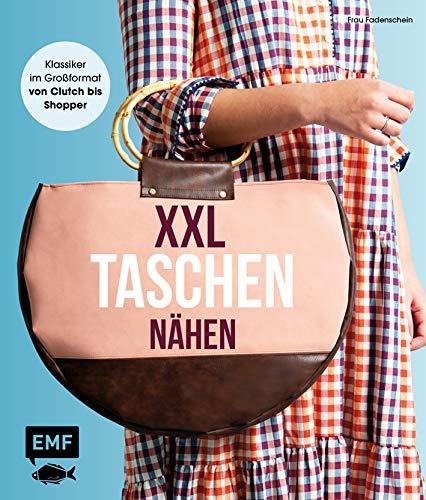 XXL-Taschen nähen: Klassiker im Großformat von Clutch bis Shopper – Mit 2 Schnittmusterbogen