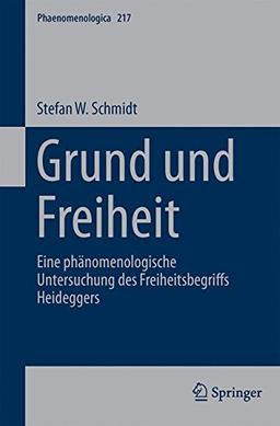 Grund und Freiheit: Eine phänomenologische Untersuchung des Freiheitsbegriffs Heideggers (Phaenomenologica)