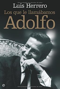 Los que le llamábamos Adolfo (Biografias Y Memorias)