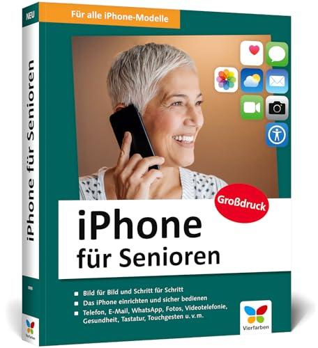 iPhone für Senioren: Die neue iPhone-Anleitung für Späteinsteiger. Großdruck, in Farbe, inkl. zahlreicher Abbildungen