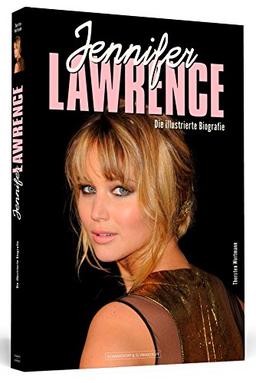 Jennifer Lawrence - Die illustrierte Biografie