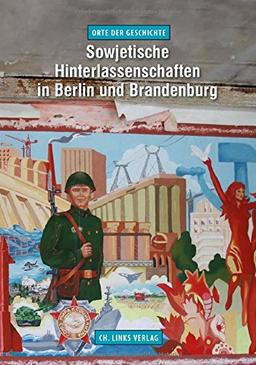 Sowjetische Hinterlassenschaften in Berlin und Brandenburg (Orte der Geschichte)