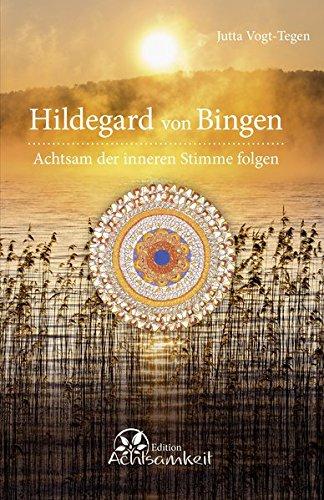 Hildegard von Bingen - Achtsam der inneren Stimme folgen