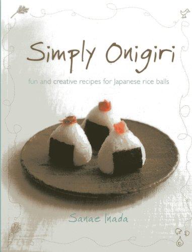 Simply Onigiri : Fun and Creative Recipes for Japanese Rice Balls