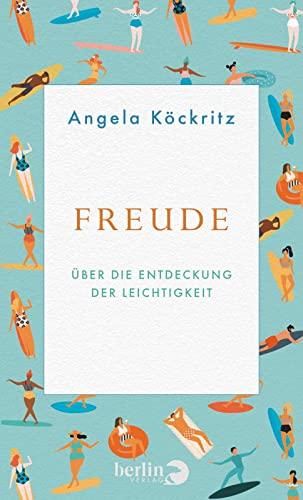 Freude: Über die Entdeckung der Leichtigkeit | Das besondere Geschenk für alle, die sich nach den schönen Seiten des Lebens sehnen.