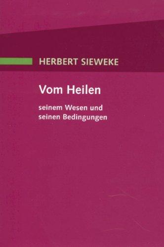 Vom Heilen - seinem Wesen und seinen Bedingungen. Aphoristische Ausführungen