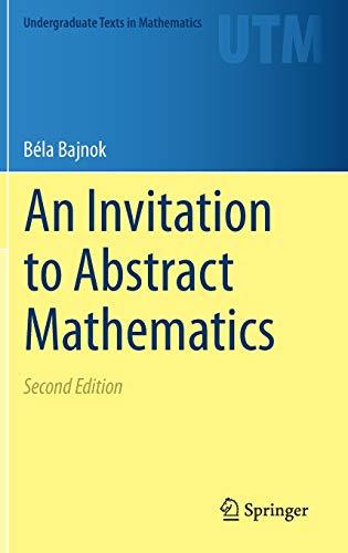 An Invitation to Abstract Mathematics (Undergraduate Texts in Mathematics)