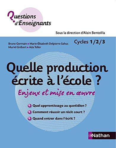 Quelle production écrite à l'école ? : enjeux et mise en oeuvre : cycle 1-2-3