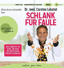 Schlank für Faule: Das Leben ist zu kurz, um sich mit nutzlosen Diäten zu quälen