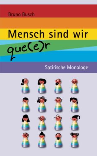 Mensch sind wir que(e)r: Satirische Monologe