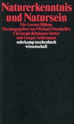 Naturerkenntnis und Natursein: Für Gernot Böhme (suhrkamp taschenbuch wissenschaft)