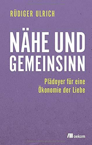 Nähe und Gemeinsinn: Plädoyer für eine Ökonomie der Liebe