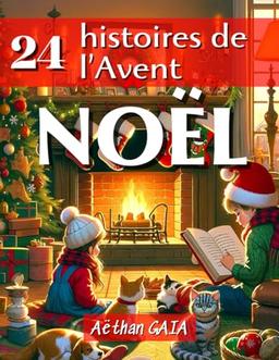 24 histoires de l'Avent - Noël: Le calendrier de l'avent magique à lire pour égayer la saison des fêtes - Un recueil captivant à compte à rebours des Fêtes