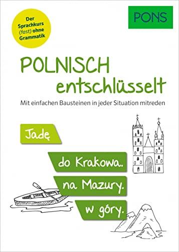 PONS Polnisch entschlüsselt: Polnisch lernen (fast) ohne Grammatik - mit einfachen Bausteinen in jeder Situation mitreden (PONS Entschlüsselt)