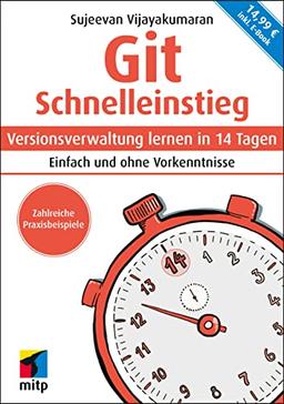 Git Schnelleinstieg: Versionsverwaltung lernen in 14 Tagen.Einfach und ohne Vorkenntnisse. (mitp Schnelleinstieg)