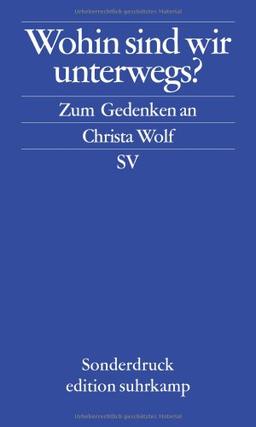 Wohin sind wir unterwegs: Zum Gedenken an Christa Wolf (edition suhrkamp)