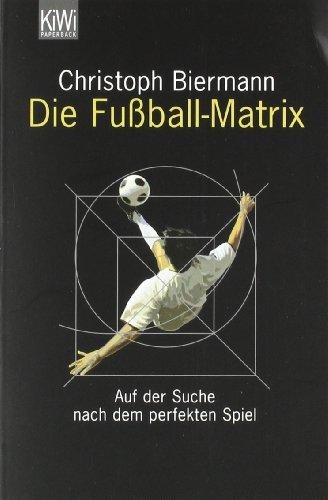 Die Fußball-Matrix: Auf der Suche nach dem perfekten Spiel