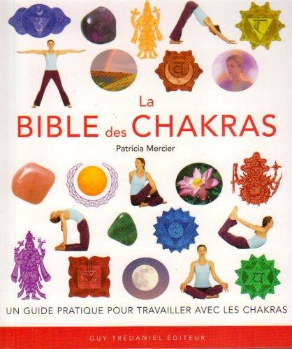 La bible des chakras : un guide complet pour travailler avec les chakras