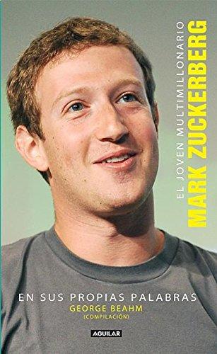 El joven multimillonario: Mark Zuckerberg en sus propias palabras: Mark Zuckerberg en sus propias palabras / Mark Zuckerberg in His Own Words