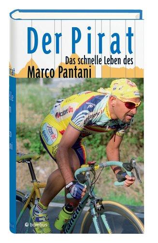 Der Pirat. Das schnelle Leben des Marco Pantani