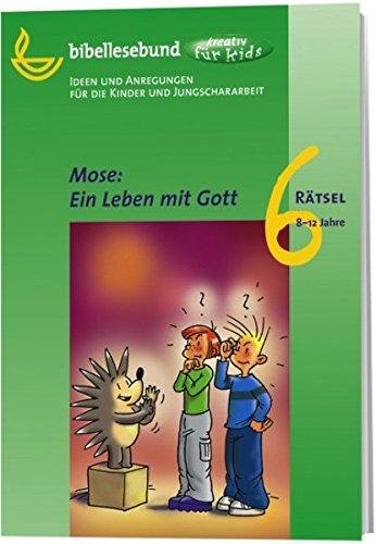 Mose: Ein Leben mit Gott: Ideen und Anregungen für die Kinder- und Jungschararbeit (kreativ für kids - Rätsel)