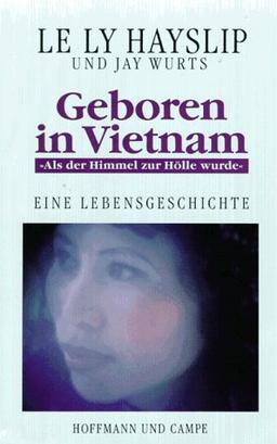 Geboren in Vietnam. Eine Lebensgeschichte