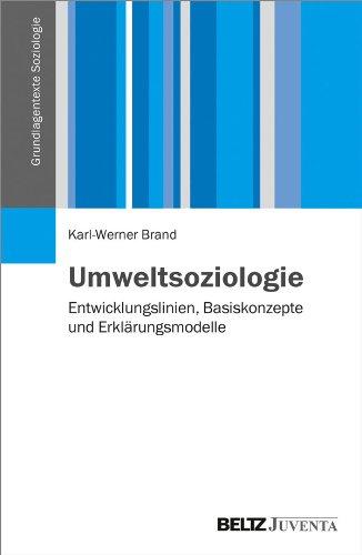 Umweltsoziologie: Entwicklungslinien, Basiskonzepte und Erklärungsmodelle (Grundlagentexte Soziologie)