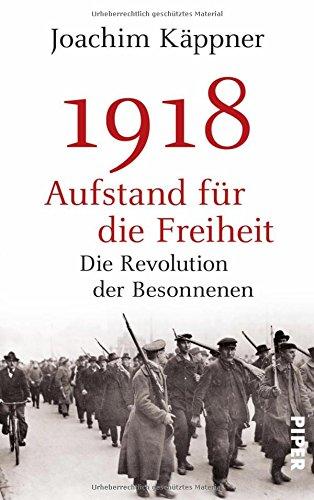 1918 - Aufstand für die Freiheit: Die Revolution der Besonnenen