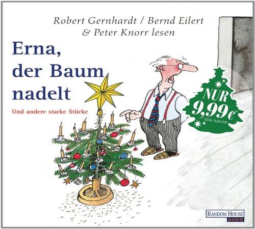 Erna, der Baum nadelt: Und andere starke Stücke