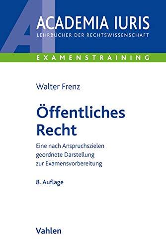 Öffentliches Recht: Eine nach Anspruchszielen geordnete Darstellung zur Examensvorbereitung